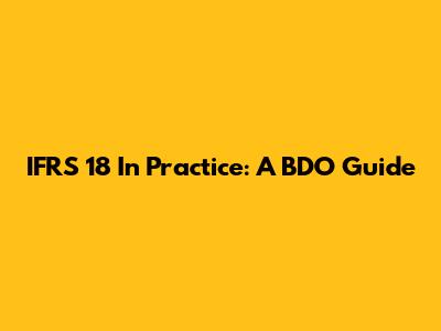IFRS 18 In Practice: A BDO Guide