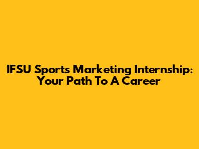 IFSU Sports Marketing Internship: Your Path To A Career