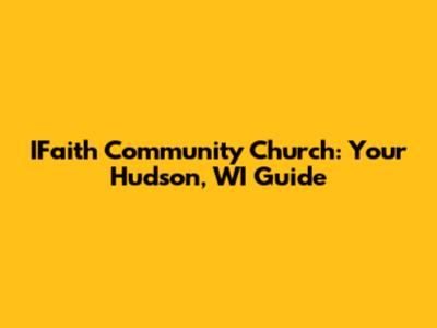 IFaith Community Church: Your Hudson, WI Guide