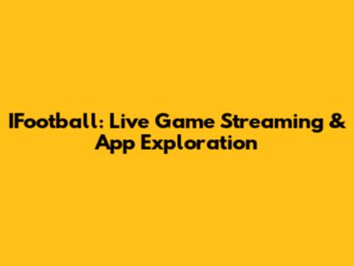 IFootball: Live Game Streaming & App Exploration
