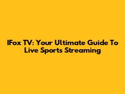 IFox TV: Your Ultimate Guide To Live Sports Streaming