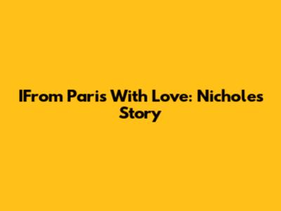 IFrom Paris With Love: Nichole's Story