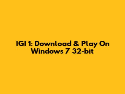IGI 1: Download & Play On Windows 7 32-bit