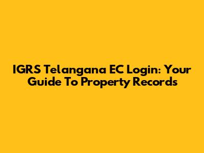 IGRS Telangana EC Login: Your Guide To Property Records