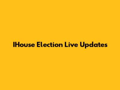 IHouse Election Live Updates