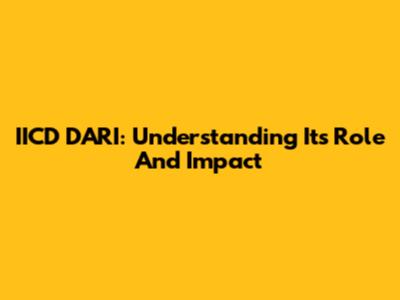 IICD DARI: Understanding Its Role And Impact