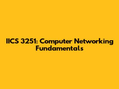 IICS 3251: Computer Networking Fundamentals