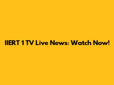 IIERT 1 TV Live News: Watch Now!