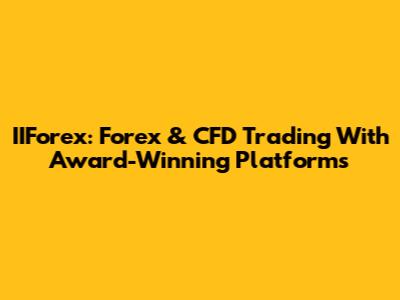 IIForex: Forex & CFD Trading With Award-Winning Platforms