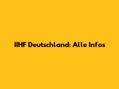 IIHF Deutschland: Alle Infos