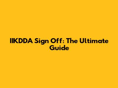IIKDDA Sign Off: The Ultimate Guide