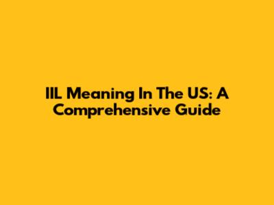 IIL Meaning In The US: A Comprehensive Guide