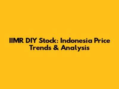 IIMR DIY Stock: Indonesia Price Trends & Analysis