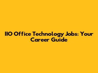 IIO Office Technology Jobs: Your Career Guide