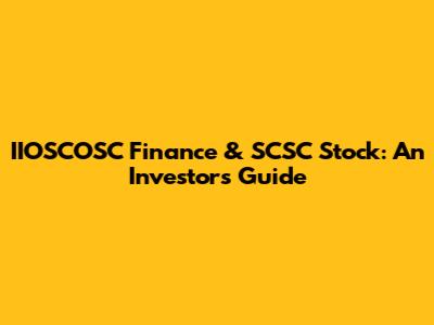 IIOSCOSC Finance & SCSC Stock: An Investor's Guide