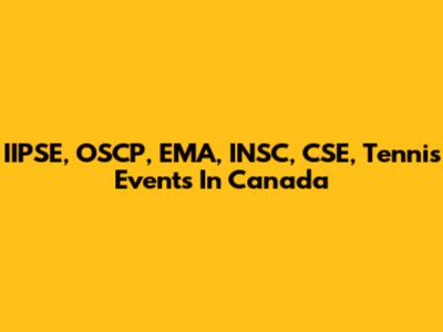 IIPSE, OSCP, EMA, INSC, CSE, Tennis Events In Canada