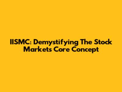IISMC: Demystifying The Stock Market's Core Concept
