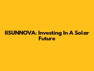 IISUNNOVA: Investing In A Solar Future
