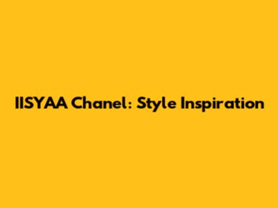 IISYAA Chanel: Style Inspiration