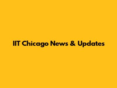 IIT Chicago News & Updates