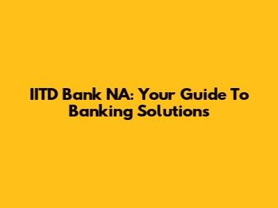 IITD Bank NA: Your Guide To Banking Solutions