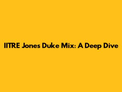 IITRE Jones Duke Mix: A Deep Dive