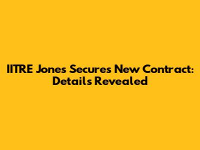 IITRE Jones Secures New Contract: Details Revealed