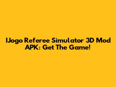 IJogo Referee Simulator 3D Mod APK: Get The Game!