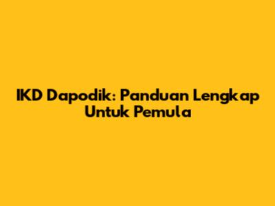 IKD Dapodik: Panduan Lengkap Untuk Pemula