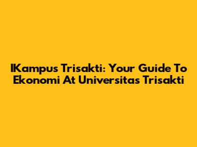 IKampus Trisakti: Your Guide To Ekonomi At Universitas Trisakti