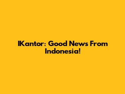IKantor: Good News From Indonesia!