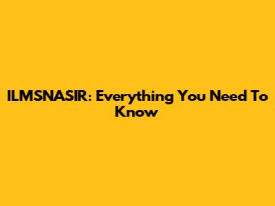 ILMSNASIR: Everything You Need To Know