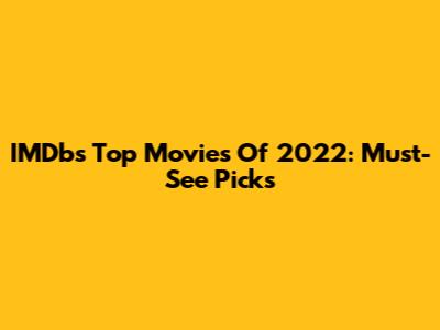 IMDb's Top Movies Of 2022: Must-See Picks