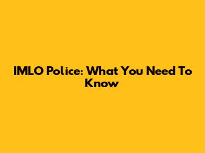 IMLO Police: What You Need To Know