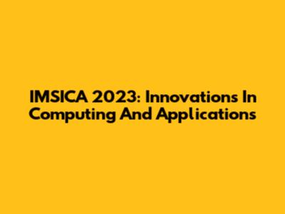 IMSICA 2023: Innovations In Computing And Applications