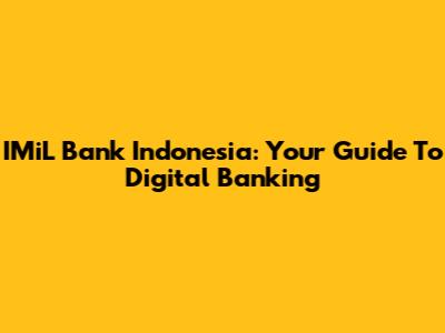 IMiL Bank Indonesia: Your Guide To Digital Banking