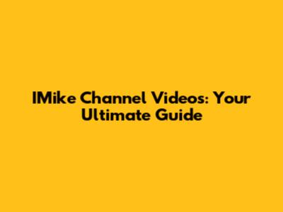 IMike Channel Videos: Your Ultimate Guide