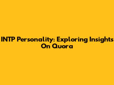 INTP Personality: Exploring Insights On Quora