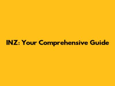 INZ: Your Comprehensive Guide