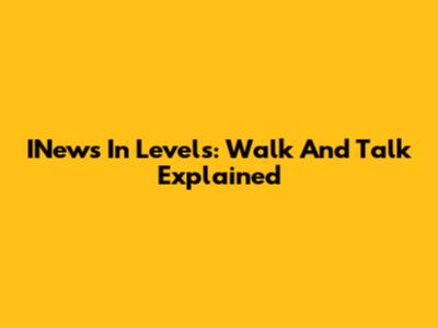 INews In Levels: Walk And Talk Explained