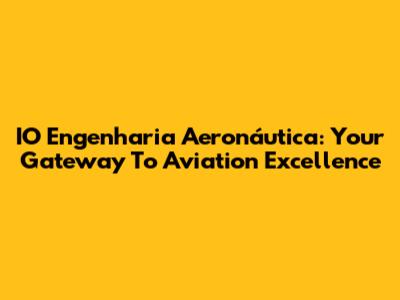IO Engenharia Aeronáutica: Your Gateway To Aviation Excellence