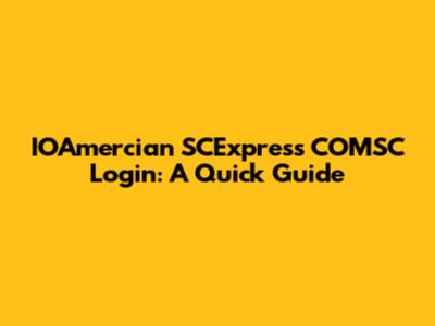 IOAmercian SCExpress COMSC Login: A Quick Guide