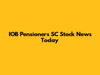IOB Pensioners SC Stock News Today