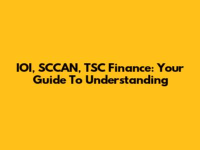 IOI, SCCAN, TSC Finance: Your Guide To Understanding