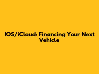 IOS/iCloud: Financing Your Next Vehicle