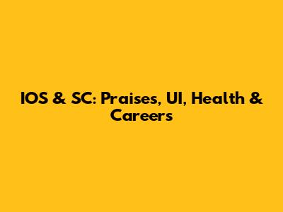 IOS & SC: Praises, UI, Health & Careers