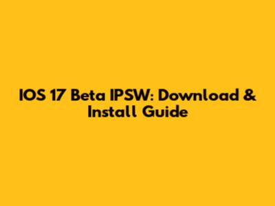 IOS 17 Beta IPSW: Download & Install Guide