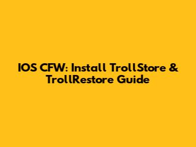 IOS CFW: Install TrollStore & TrollRestore Guide