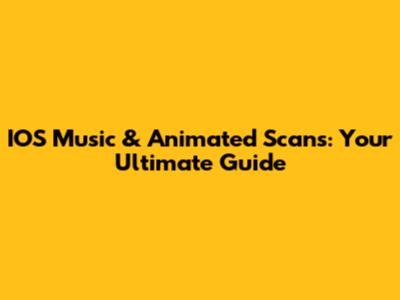 IOS Music & Animated Scans: Your Ultimate Guide