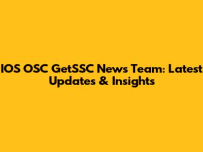 IOS OSC GetSSC News Team: Latest Updates & Insights